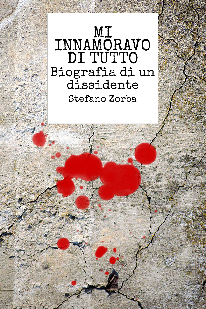 Mi innamoravo di tutto - Biografia di un dissidente