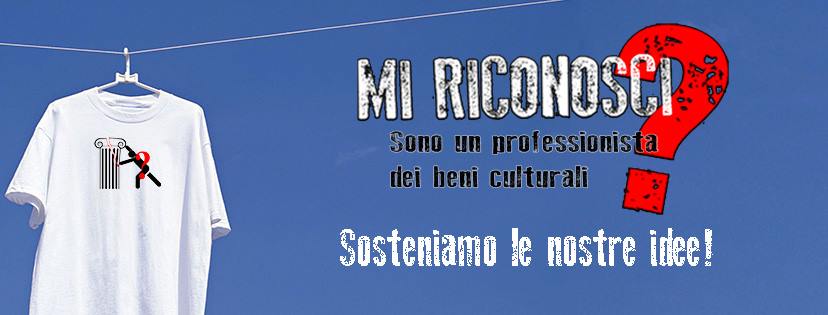 Mi Riconosci? Sono un professionista dei Beni Culturali Sosteniamo le nostre idee!